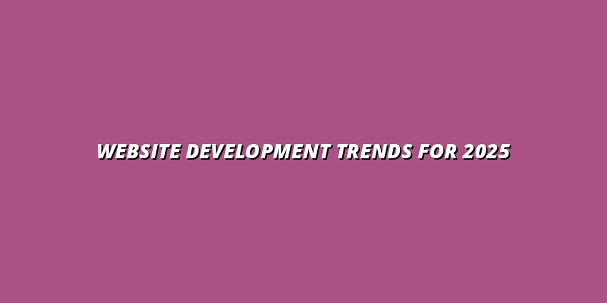 Top trends in website development for 2025: What Richmond businesses should know