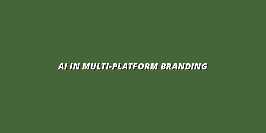 AI in Multi-Platform Branding